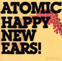 Atomic: Happy New Ears! [CD]