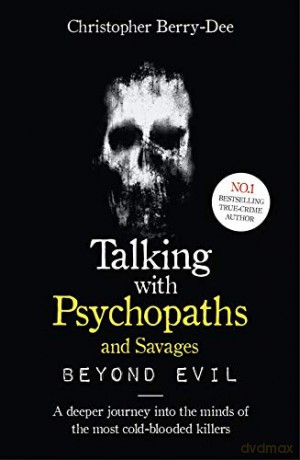 Talking With Psychopaths and Savages: Beyond Evil: From the UK's No. 1 True Crime author - Christopher Berry-Dee [KSIĄŻKA]