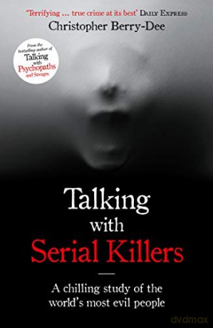 Talking with Serial Killers: A chilling study of the world's most evil people - Christopher Berry-Dee [KSIĄŻKA]