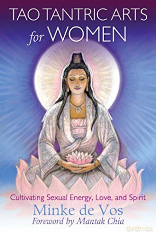 Tao Tantric Arts for Women: Cultivating Sexual Energy, Love, and Spirit - Minke de Vos [KSIĄŻKA]