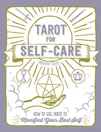 Tarot for Self-Care: How to Use Tarot to Manifest Your Best Self - Minerva Siegel [KSIĄŻKA]
