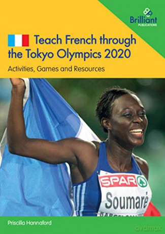 Teach French through the Tokyo Olympics 2020: Activities, Games and Resources - Priscilla Hannaford [KSIĄŻKA]