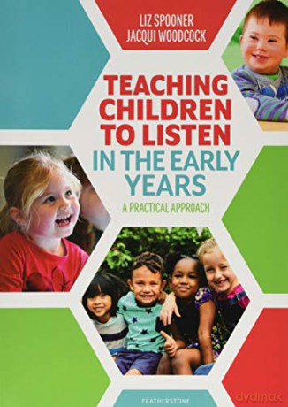 Teaching Children to Listen in the Early Years: A practical approach - Liz Spooner [KSIĄŻKA]