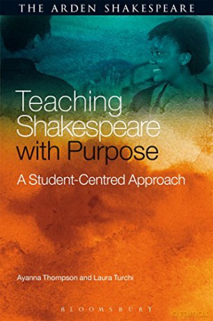 Teaching Shakespeare with Purpose: A Student-Centred Approach (Arden Shakespeare) - Ayanna Thompson, Laura Turchi [KSIĄŻKA]