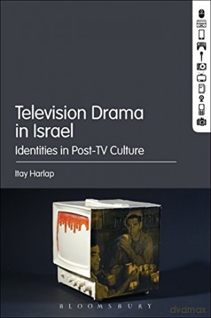 Television Drama in Israel: Identities in Post-TV Culture - Itay Harlap [KSIĄŻKA]