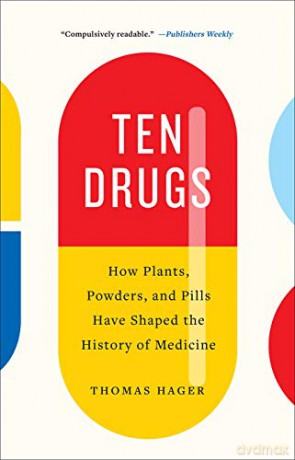 Ten Drugs: How Plants, Powders, and Pills Have Shaped the History of Medicine - Thomas Hager [KSIĄŻKA]