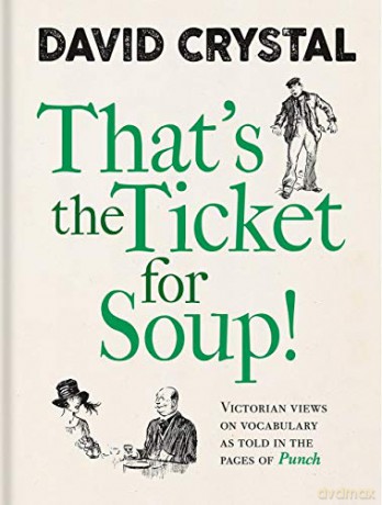 That's the Ticket for Soup!: Victorian Views on Vocabulary as Told in the Pages of 'Punch' - David Crystal [KSIĄŻKA]