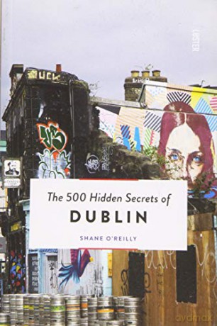 The 500 Hidden Secrets of Dublin - Shane O'Reilly [KSIĄŻKA]