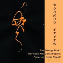George Burt, Raymond MacDonald Sextet featuring Keith Tippet: Boohoo Fever [CD]