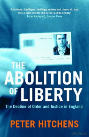The Abolition Of Liberty: The Decline of Order and Justice in England - Peter Hitchens [KSIĄŻKA]