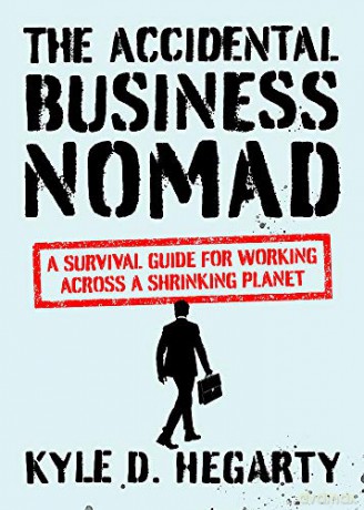 The Accidental Business Nomad: A Survival Guide for Working Across A Shrinking Planet - Kyle Hegarty [KSIĄŻKA]