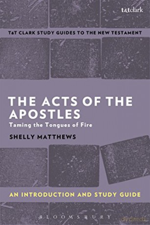 The Acts of the Apostles: An Introduction and Study Guide: Taming the Tongues of Fire (T&T Clark's Study Guides to the New Testament) - Shelly Matthews [KSIĄŻKA]