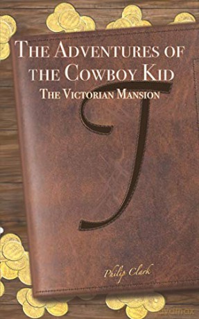 The Adventures of the Cowboy Kid( The Victorian Mansion Vol. 1) - Philip Clark [KSIĄŻKA]