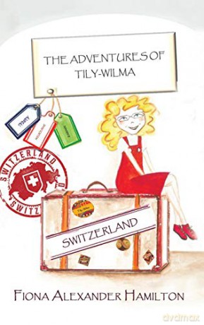 The Adventures of Tily-Wilma - Switzerland - Fiona Alexander Hamilton [KSIĄŻKA]
