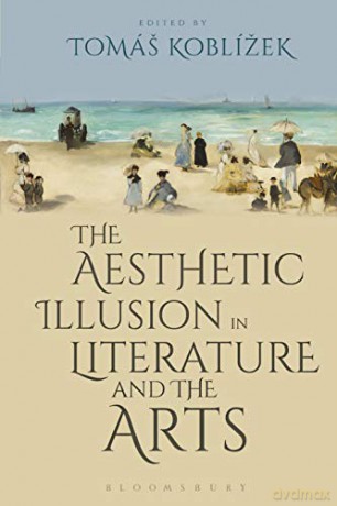 The Aesthetic Illusion in Literature and the Arts - Tomas Koblizek [KSIĄŻKA]