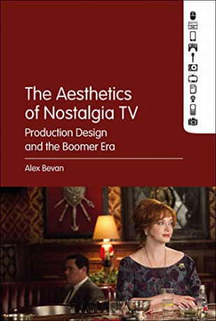 The Aesthetics of Nostalgia TV: Production Design and the Boomer Era - Alex Bevan [KSIĄŻKA]