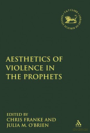The Aesthetics of Violence in the Prophets (The Library of Hebrew Bible/Old Testament Studies) - Professor Julia M. O'Brien [KSIĄŻKA]