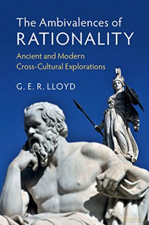 The Ambivalences of Rationality: Ancient and Modern Cross-Cultural Explorations - G. E. R. Lloyd [KSIĄŻKA]