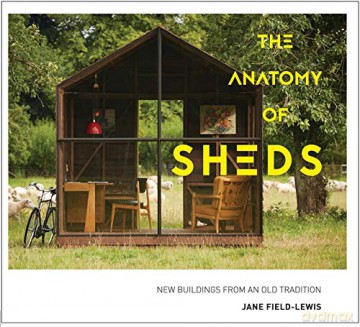 The Anatomy of Sheds: New Buildings from an Old Tradition - Jane Field-Lewis [KSIĄŻKA]