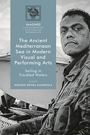 The Ancient Mediterranean Sea in Modern Visual and Performing Arts: Sailing in Troubled Waters: 2 (IMAGINES - Classical Receptions in the Visual and Performing Arts) - Dr Rosario Rovira Guardiola [KSIĄŻKA]