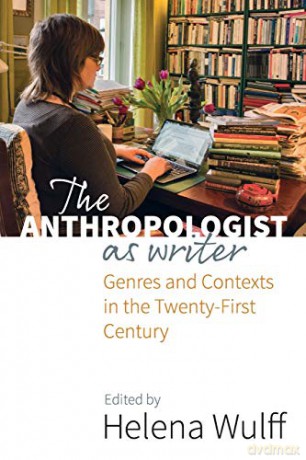 The Anthropologist as Writer: Genres and Contexts in the Twenty-First Century - Helena Wulff [KSIĄŻKA]