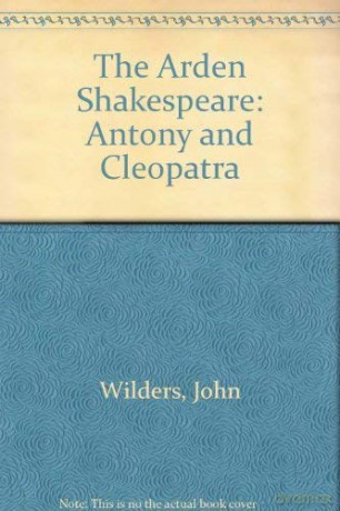 The Arden Shakespeare: Antony and Cleopatra - John Wilders [KSIĄŻKA]