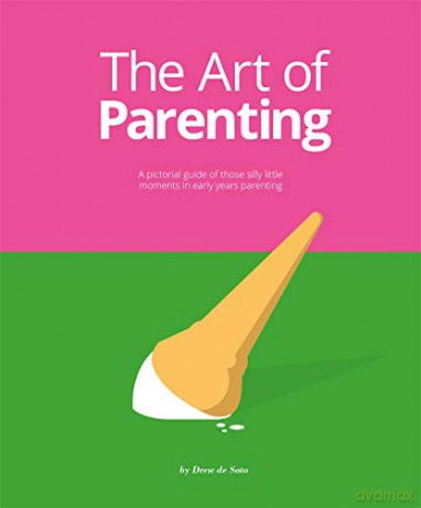The Art of Parenting: The Things They Don't Tell You - Drew de Soto [KSIĄŻKA]