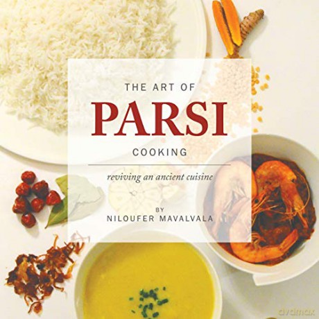 The Art of Parsi Cooking: Reviving an Ancient Cuisine - Niloufer Mavalvala [KSIĄŻKA]