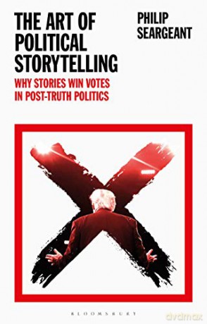 The Art of Political Storytelling: Why Stories Win Votes in Post-truth Politics - Dr Philip Seargeant [KSIĄŻKA]