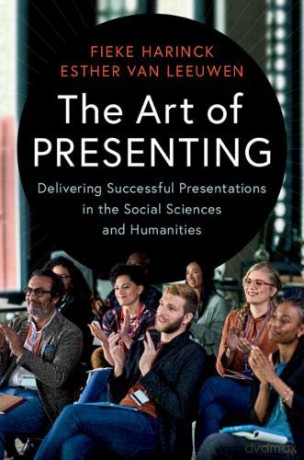 The Art of Presenting: Delivering Successful Presentations in the Social Sciences and Humanities - Fieke Harinck [KSIĄŻKA]