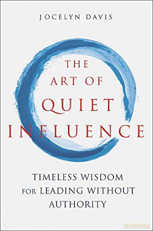 The Art of Quiet Influence: Timeless Wisdom for Leading Without Authority - Jocelyn Davis [KSIĄŻKA]