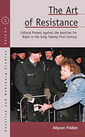 The Art of Resistance: Cultural Protest against the Austrian Far Right in the Early Twenty-First Century: 21 (Austrian and Habsburg Studies, 21) - Allyson Fiddler [KSIĄŻKA]