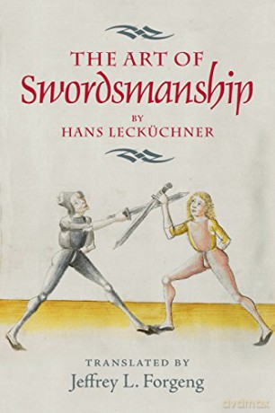 The Art of Swordsmanship by Hans Lecküchner (4) (Armour and Weapons) - Jeffrey L. Forgeng [KSIĄŻKA]