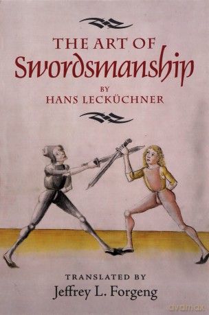 The Art of Swordsmanship by Hans Lecküchner (4) (Armour and Weapons) - Jeffrey L. Forgeng [KSIĄŻKA]