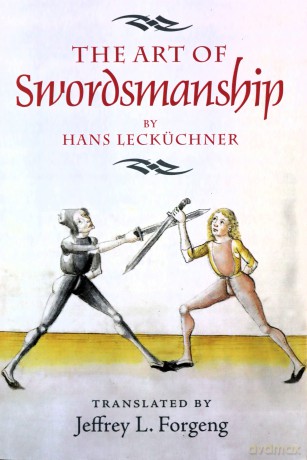 The Art of Swordsmanship by Hans Lecküchner (4) (Armour and Weapons) - Jeffrey L. Forgeng [KSIĄŻKA]