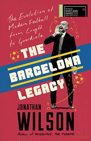The Barcelona Legacy: Guardiola, Mourinho and the Fight For Football's Soul - Jonathan Wilson [KSIĄŻKA]