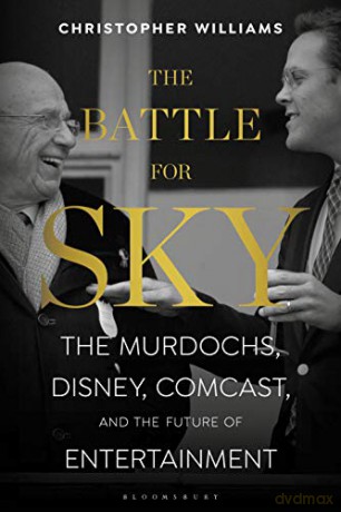 The Battle for Sky: The Murdochs, Disney, Comcast and the Future of Entertainment - Christopher Williams [KSIĄŻKA]
