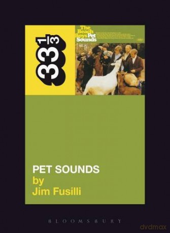 The Beach Boys' Pet Sounds (33 1/3) - Jim Fusilli [KSIĄŻKA]