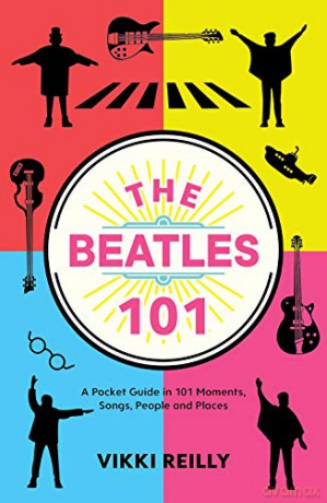 The Beatles 101: A Pocket Guide in 101 Moments, Songs, People and Places - Vikki Reilly [KSIĄŻKA]