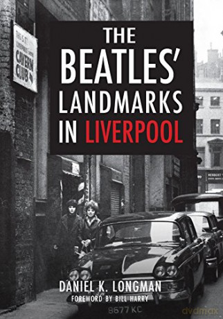 The Beatles' Landmarks in Liverpool - Daniel K. Longman [KSIĄŻKA]