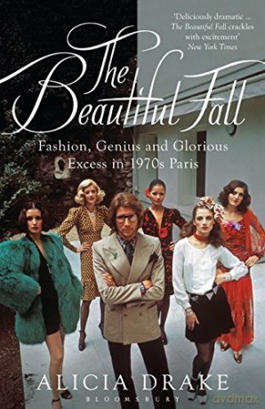 The Beautiful Fall: Fashion, Genius and Glorious Excess in 1970s Paris - Alicia Drake [KSIĄŻKA]