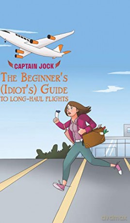 The Beginner's (Idiot's) Guide to Long-Haul Flights - Captain Jock [KSIĄŻKA]