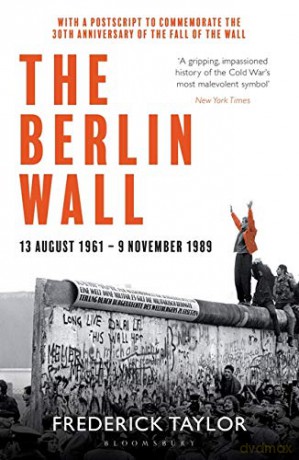 The Berlin Wall: 13 August 1961 - 9 November 1989 (reissued) - Frederick Taylor [KSIĄŻKA]