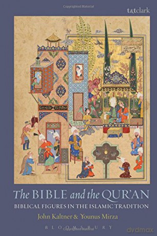The Bible and the Qur'an: Biblical Figures in the Islamic Tradition - John Kaltner, Younus Mirza [KSIĄŻKA]