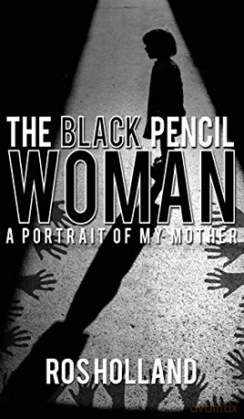 The Black Pencil Woman: A Portrait of My Mother - Ros Holland [KSIĄŻKA]