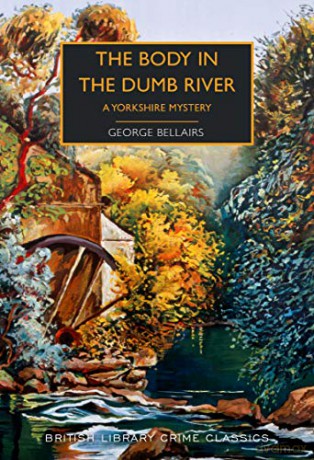 The Body in the Dumb River: A Yorkshire Mystery (British Library Crime Classics) - George Bellairs [KSIĄŻKA]