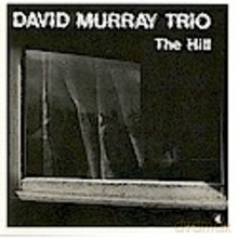 David Murray Trio: The Hill [CD]