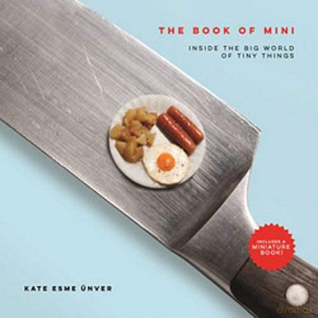 The Book of Mini: Inside the Big World of Tiny Things - Kate Esme UEnver [KSIĄŻKA]