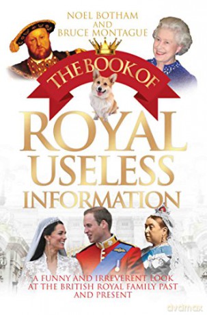 The Book of Royal Useless Information: A Funny and Irreverent Look at the British Royal Family Past and Present - Noel Botham [KSIĄŻKA]