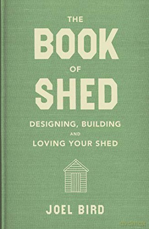 The Book of Shed: How to create your perfect garden office, room or space - Joel Bird [KSIĄŻKA]